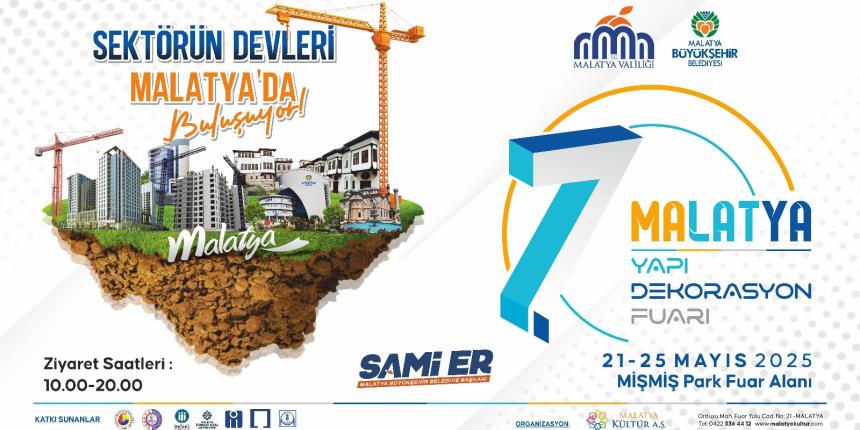 7. MALATYA YAPI DEKORASYON FUARI BAŞLIYOR 21-25 MAYIS 2025 MİŞMİŞ PARK FUAR ALANI